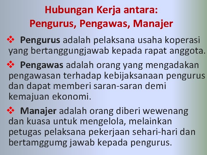 Hubungan Kerja antara: Pengurus, Pengawas, Manajer v Pengurus adalah pelaksana usaha koperasi yang bertanggungjawab