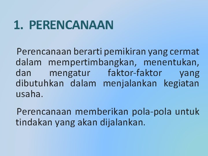 1. PERENCANAAN Perencanaan berarti pemikiran yang cermat dalam mempertimbangkan, menentukan, dan mengatur faktor-faktor yang