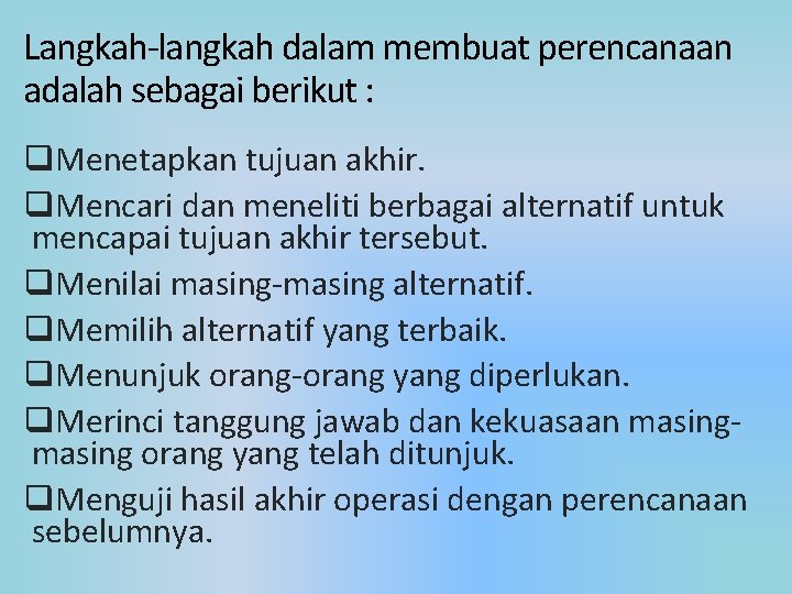 Langkah-langkah dalam membuat perencanaan adalah sebagai berikut : q. Menetapkan tujuan akhir. q. Mencari