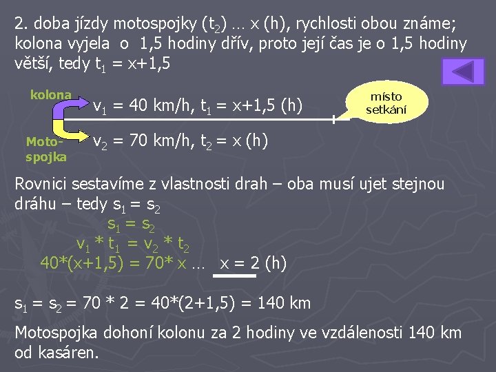 2. doba jízdy motospojky (t 2) … x (h), rychlosti obou známe; kolona vyjela