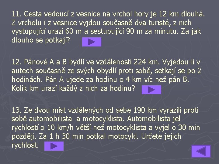 11. Cesta vedoucí z vesnice na vrchol hory je 12 km dlouhá. Z vrcholu