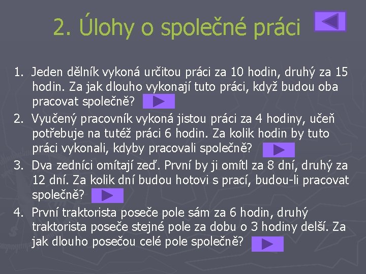 2. Úlohy o společné práci 1. Jeden dělník vykoná určitou práci za 10 hodin,