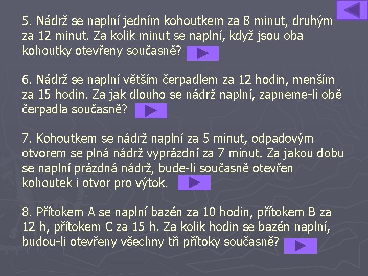 5. Nádrž se naplní jedním kohoutkem za 8 minut, druhým za 12 minut. Za