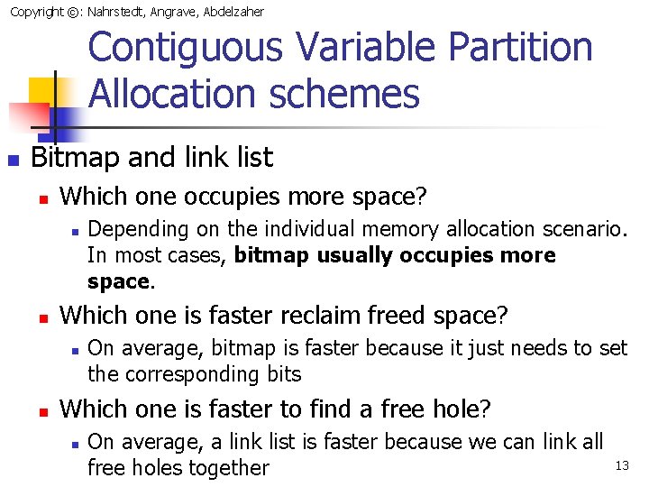 Copyright ©: Nahrstedt, Angrave, Abdelzaher Contiguous Variable Partition Allocation schemes n Bitmap and link