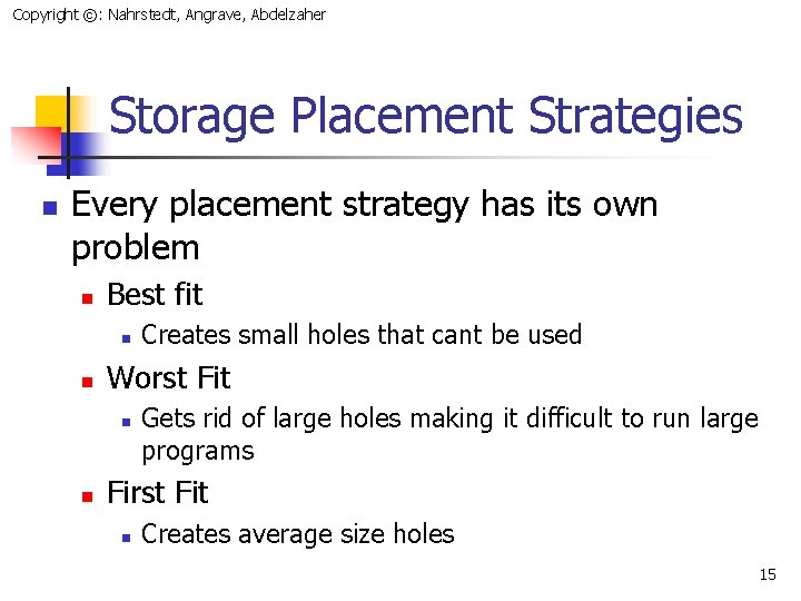 Copyright ©: Nahrstedt, Angrave, Abdelzaher Storage Placement Strategies n Every placement strategy has its