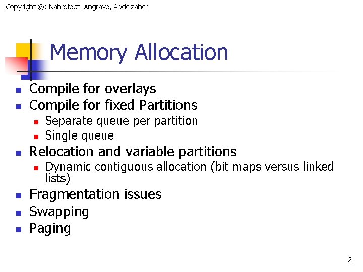 Copyright ©: Nahrstedt, Angrave, Abdelzaher Memory Allocation n n Compile for overlays Compile for