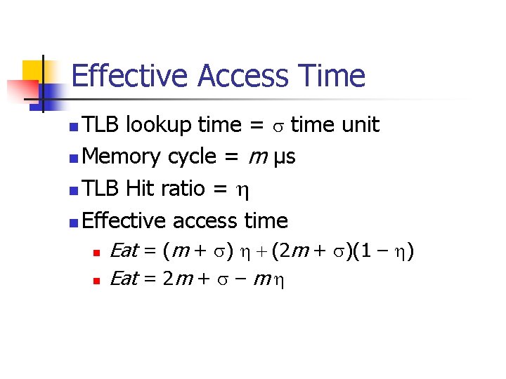 Effective Access Time TLB lookup time = s time unit n Memory cycle =
