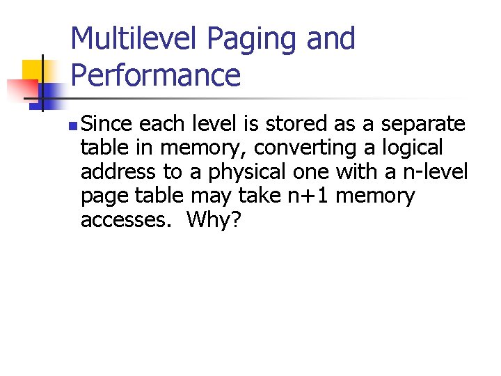 Multilevel Paging and Performance n Since each level is stored as a separate table