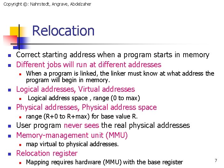 Copyright ©: Nahrstedt, Angrave, Abdelzaher Relocation n n Correct starting address when a program