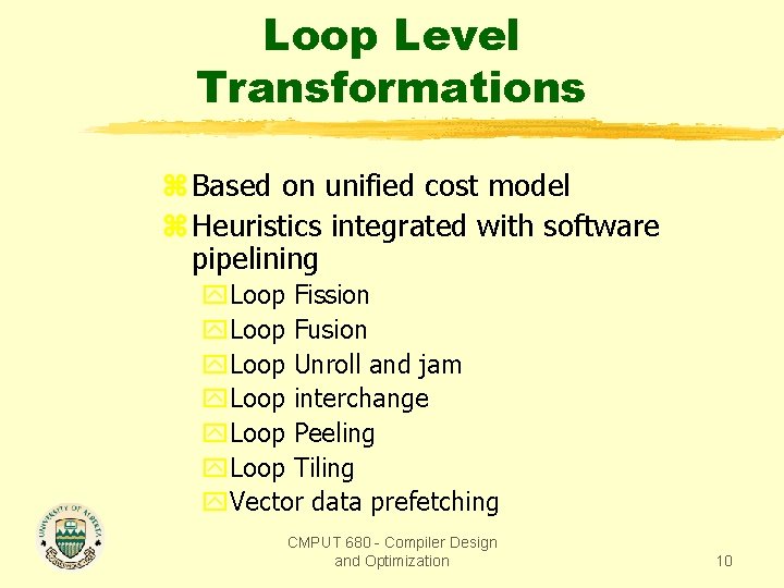 Loop Level Transformations z Based on unified cost model z Heuristics integrated with software