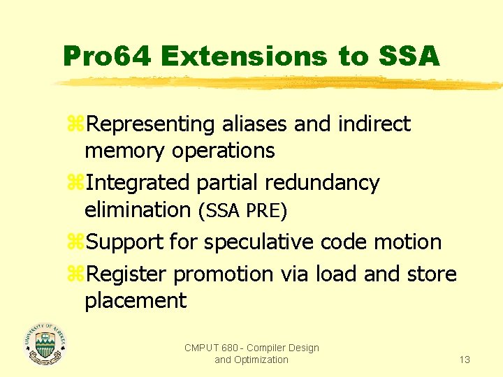 Pro 64 Extensions to SSA z. Representing aliases and indirect memory operations z. Integrated