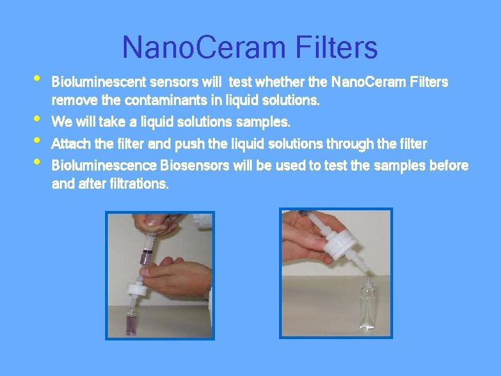 Nano. Ceram Filters • • Bioluminescent sensors will test whether the Nano. Ceram Filters