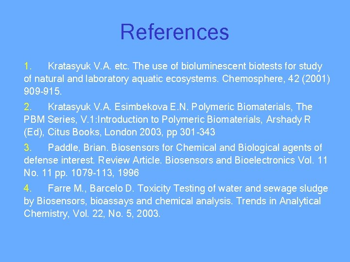 References 1. Kratasyuk V. A. etc. The use of bioluminescent biotests for study of
