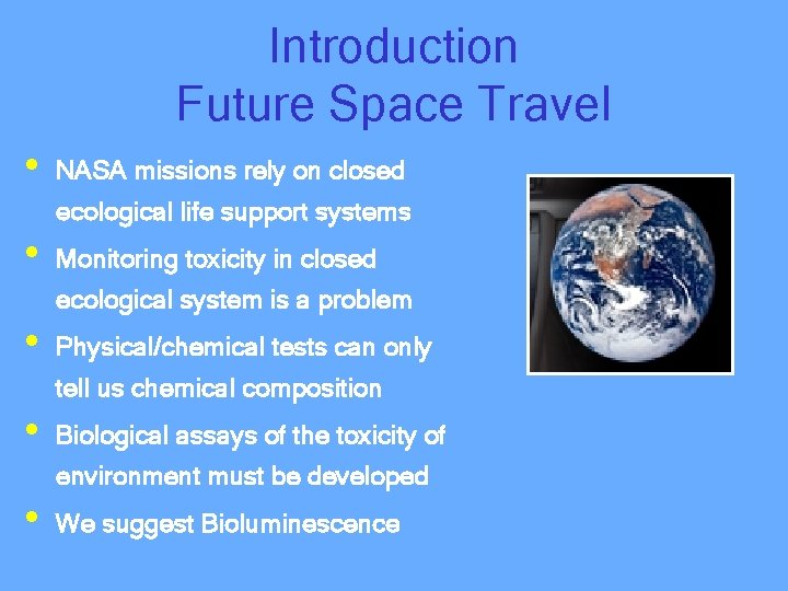 Introduction Future Space Travel • NASA missions rely on closed ecological life support systems