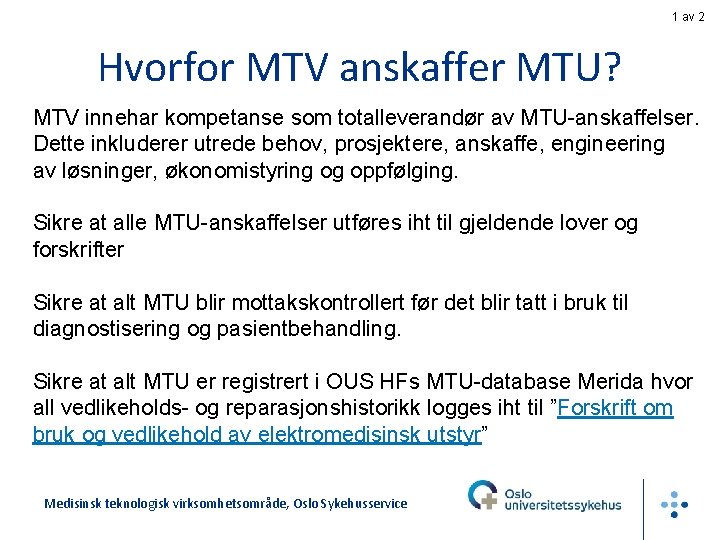 1 av 2 Hvorfor MTV anskaffer MTU? MTV innehar kompetanse som totalleverandør av MTU-anskaffelser.