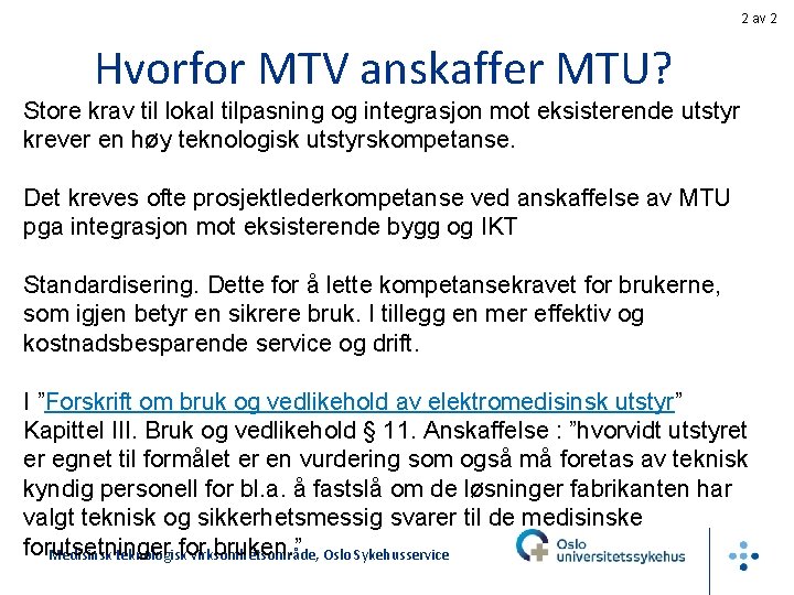 2 av 2 Hvorfor MTV anskaffer MTU? Store krav til lokal tilpasning og integrasjon