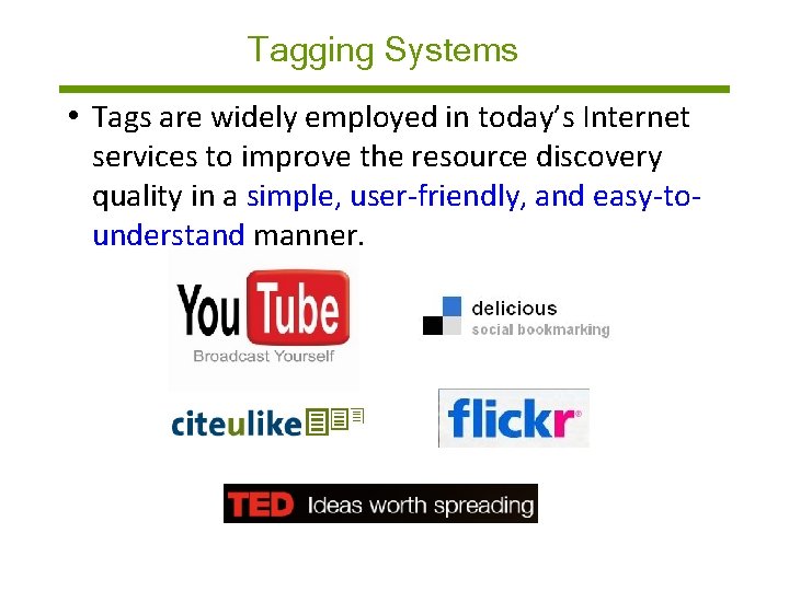 Tagging Systems • Tags are widely employed in today’s Internet services to improve the