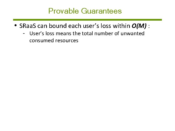 Provable Guarantees • SRaa. S can bound each user’s loss within O(M) : -