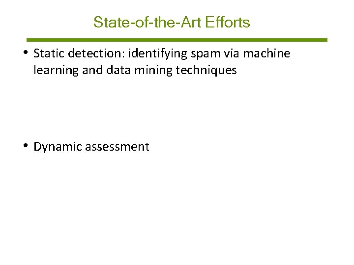 State-of-the-Art Efforts • Static detection: identifying spam via machine learning and data mining techniques