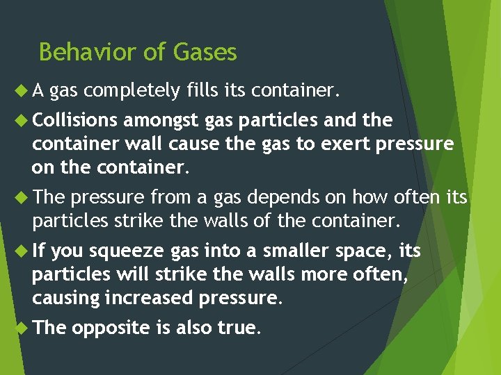 Behavior of Gases A gas completely fills its container. Collisions amongst gas particles and