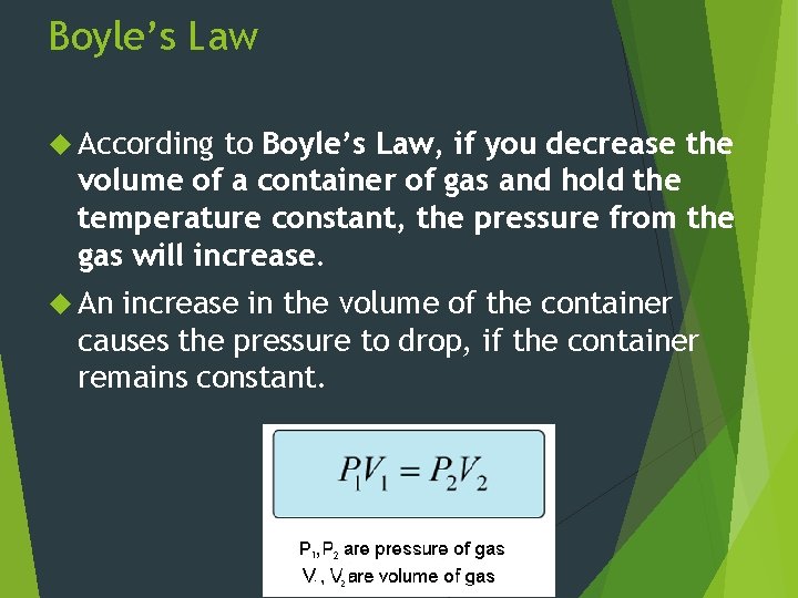 Boyle’s Law According to Boyle’s Law, if you decrease the volume of a container