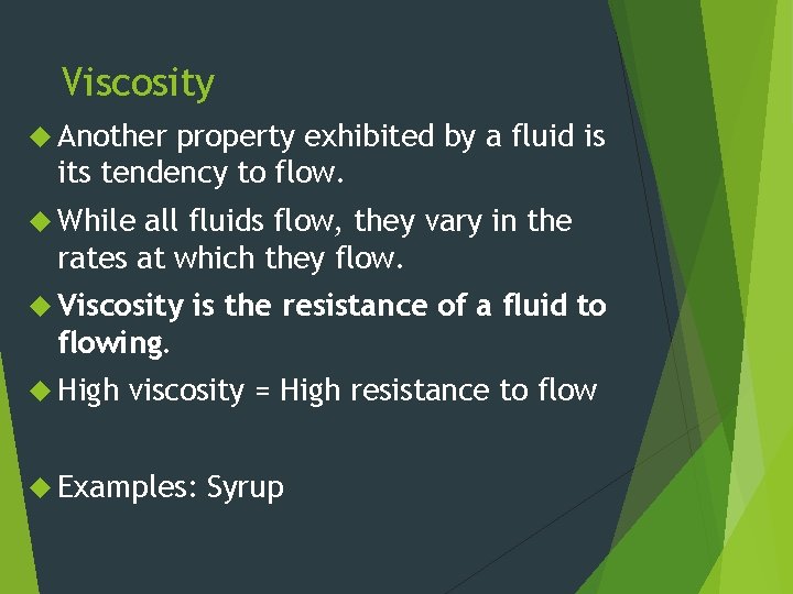 Viscosity Another property exhibited by a fluid is its tendency to flow. While all