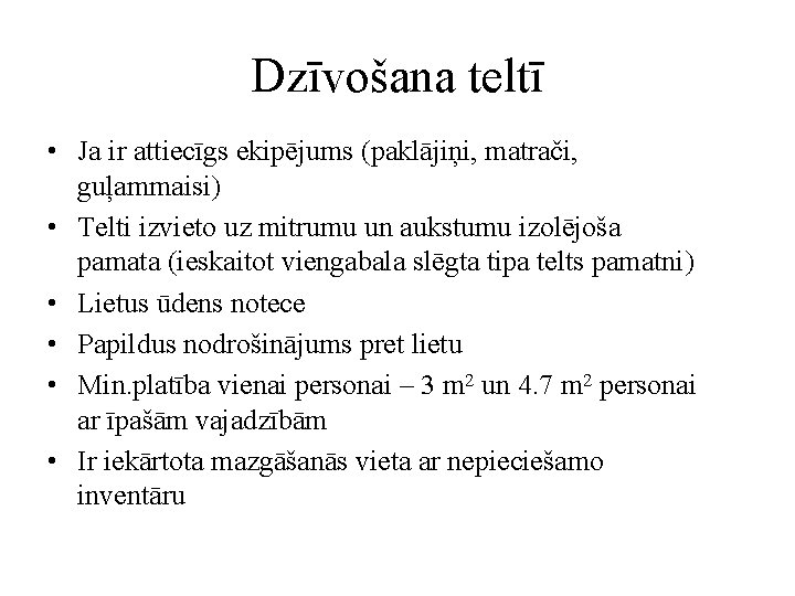 Dzīvošana teltī • Ja ir attiecīgs ekipējums (paklājiņi, matrači, guļammaisi) • Telti izvieto uz