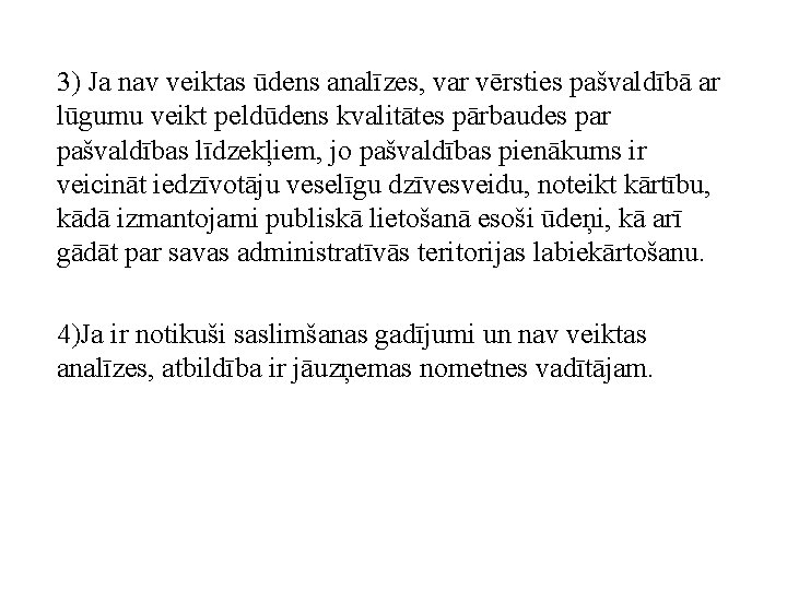 3) Ja nav veiktas ūdens analīzes, var vērsties pašvaldībā ar lūgumu veikt peldūdens kvalitātes