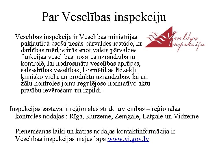 Par Veselības inspekciju Veselības inspekcija ir Veselības ministrijas pakļautībā esoša tiešās pārvaldes iestāde, kuras