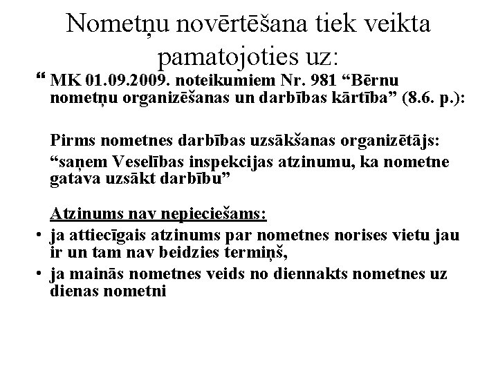 Nometņu novērtēšana tiek veikta pamatojoties uz: MK 01. 09. 2009. noteikumiem Nr. 981 “Bērnu