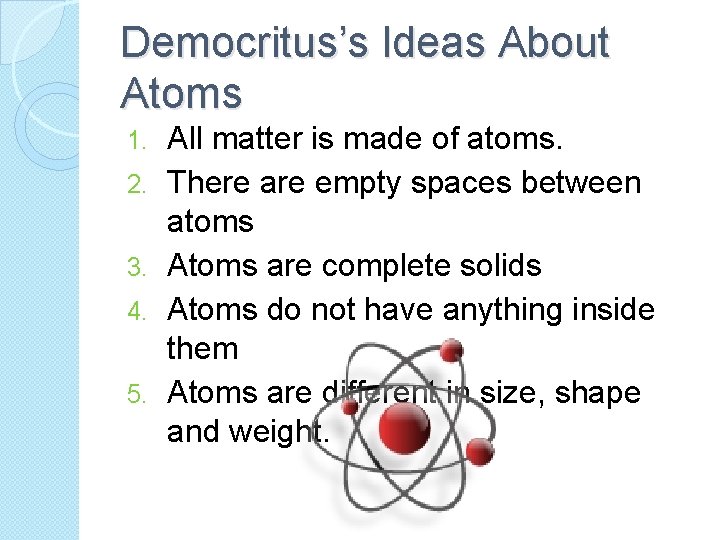 Democritus’s Ideas About Atoms 1. 2. 3. 4. 5. All matter is made of