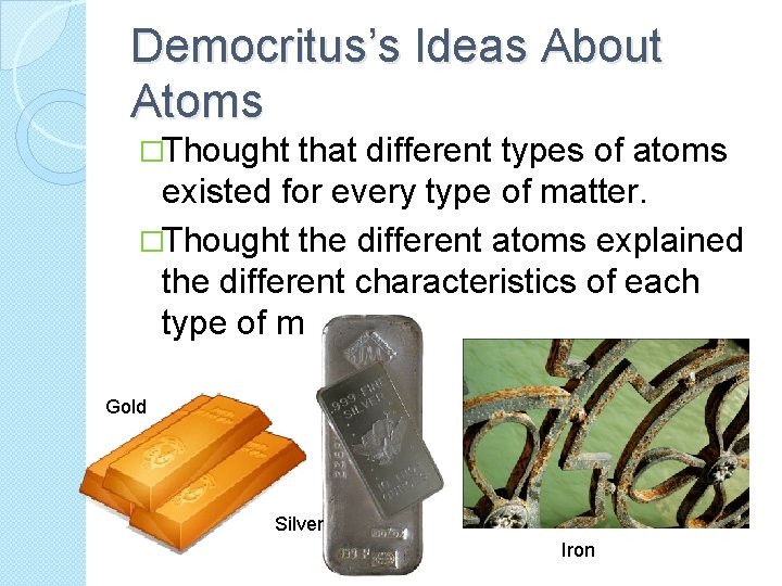 Democritus’s Ideas About Atoms �Thought that different types of atoms existed for every type