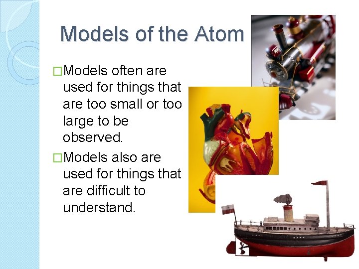 Models of the Atom �Models often are used for things that are too small