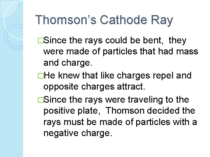 Thomson’s Cathode Ray �Since the rays could be bent, they were made of particles
