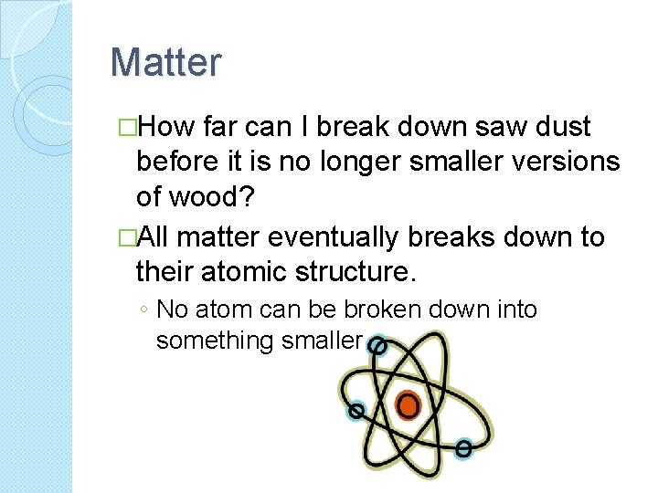 Matter �How far can I break down saw dust before it is no longer