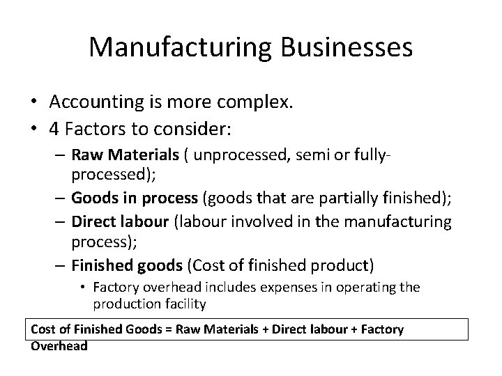 Manufacturing Businesses • Accounting is more complex. • 4 Factors to consider: – Raw