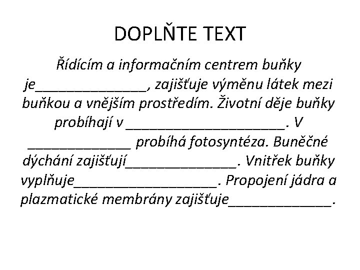 DOPLŇTE TEXT Řídícím a informačním centrem buňky je_______, zajišťuje výměnu látek mezi buňkou a