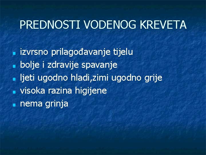 PREDNOSTI VODENOG KREVETA ■ ■ ■ izvrsno prilagođavanje tijelu bolje i zdravije spavanje ljeti