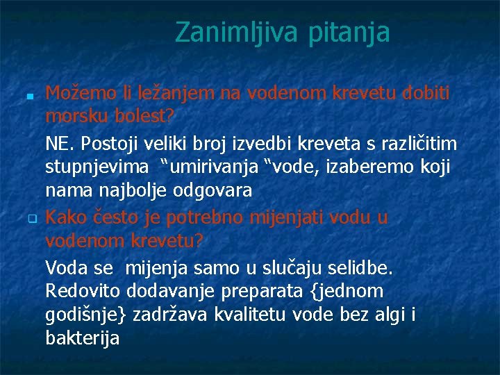 Zanimljiva pitanja Možemo li ležanjem na vodenom krevetu dobiti morsku bolest? NE. Postoji veliki