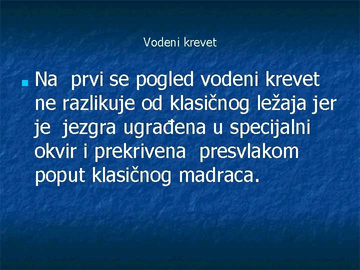 Vodeni krevet ■ Na prvi se pogled vodeni krevet ne razlikuje od klasičnog ležaja