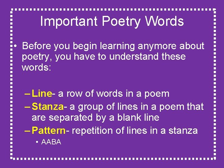 Important Poetry Words • Before you begin learning anymore about poetry, you have to