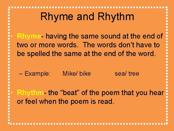 Rhyme and Rhythm • Rhyme- having the same sound at the end of two