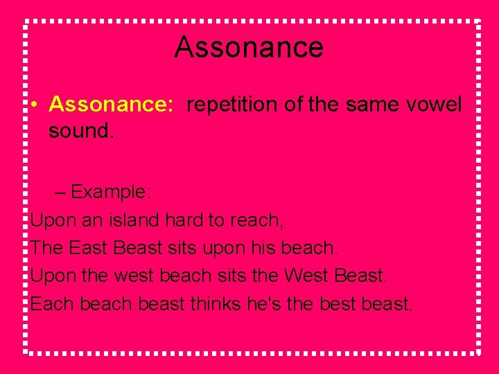 Assonance • Assonance: repetition of the same vowel sound. – Example: Upon an island