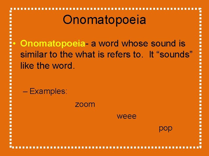 Onomatopoeia • Onomatopoeia- a word whose sound is similar to the what is refers