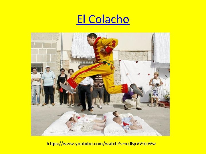 El Colacho https: //www. youtube. com/watch? v=xz. JBp. VVGc. Ww 