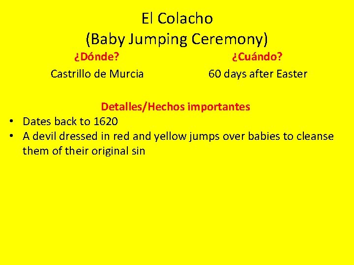 El Colacho (Baby Jumping Ceremony) ¿Dónde? Castrillo de Murcia ¿Cuándo? 60 days after Easter