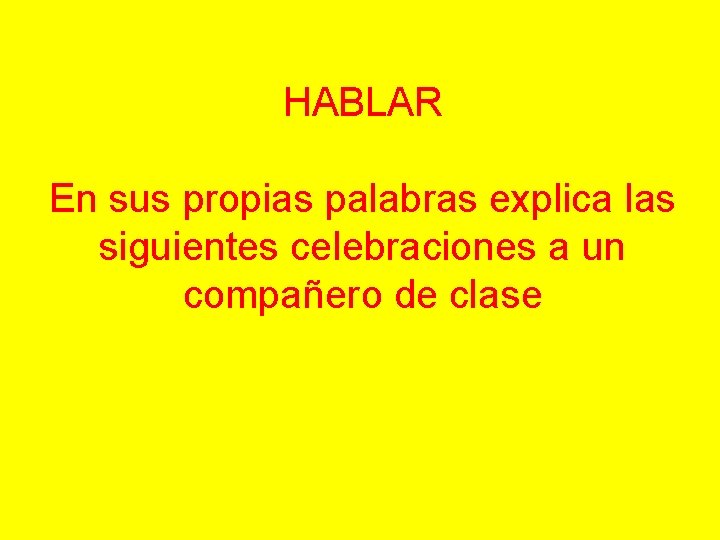 HABLAR En sus propias palabras explica las siguientes celebraciones a un compañero de clase