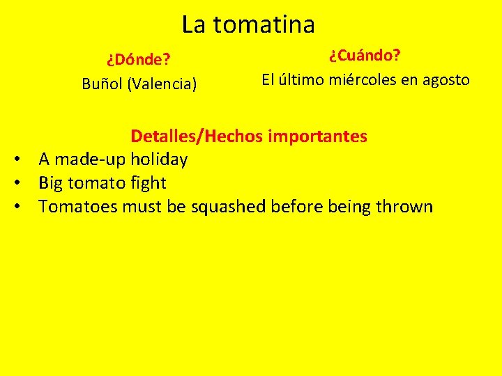 La tomatina ¿Dónde? Buñol (Valencia) ¿Cuándo? El último miércoles en agosto Detalles/Hechos importantes •