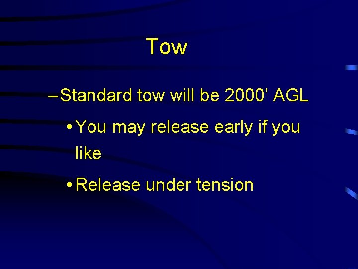 Tow – Standard tow will be 2000’ AGL • You may release early if