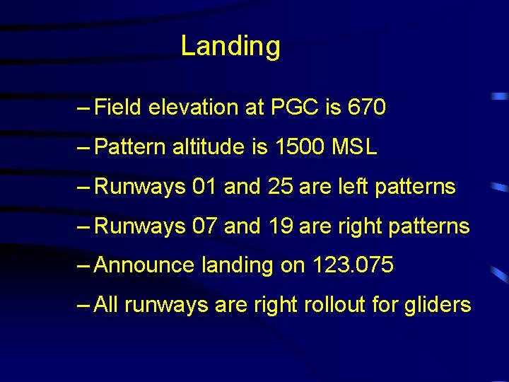 Landing – Field elevation at PGC is 670 – Pattern altitude is 1500 MSL